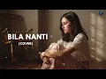 BILA NANTI - Nabila Maharani | Cover Akustik Wanita Penuh Perasaan | Azure Vocal