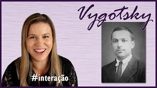 Especial Vygotsky - Interações, Socio Interacionismo e muito mais