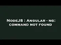 NodeJS Angular - ng command not found
