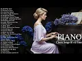 The Best Classic Relaxing Piano Love Songs Of All Time - 100 Most Famous Beautiful Piano Songs Ever