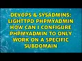 LIGHTTPD PHPMYADMIN How can I configure PhpMyAdmin to only work on a specific Subdomain