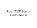 First PHP Script - Hello World