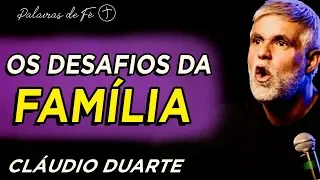 Cláudio Duarte - Os desafios da FAMÍLIA  | Palavras de Fé