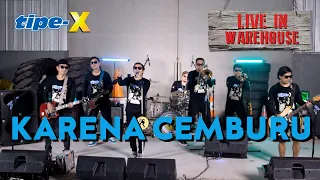 Download TIPE-X - KARENA CEMBURU - LIVE IN WAREHOUSE MP3