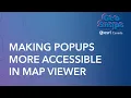 Making Popups More Accessible in Map Viewer