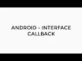 ANDROID - INTERFACE CALLBACK TUTORIAL IN JAVA