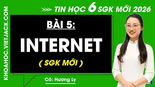 Tin học 6 Bài 5: Internet - Kết nối tri thức (SGK Mới 2026)