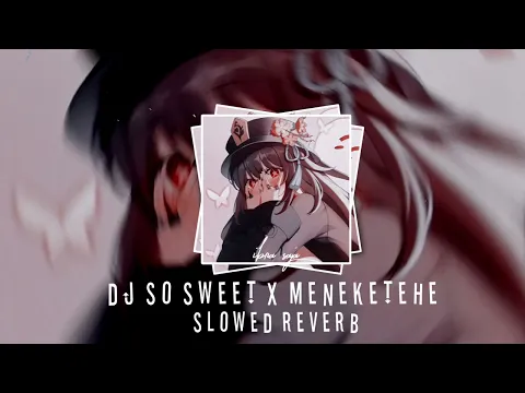 Download MP3 DJ SO SWEET X MENEKETEHE BREAKFUNK Slowed reverb