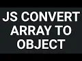 How to convert an array into an object in javascript