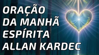 Oração da Manhã Espírita Allan Kardec :  Conexão, Reflexão e Gratidão