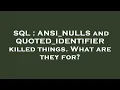 SQL ANSI - NULLS and QUOTED