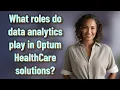 What roles do data analytics play in Optum HealthCare solutions