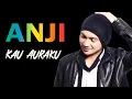 Download Lagu Anji - Kau Auraku (Official Lyric)