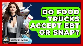 Do Food Trucks Accept EBT Or SNAP - Pocket Friendly Adventures