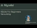 SQLite for beginners Vacuuming