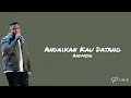 Lagu Andaikan Kau Datang - Andmesh | Lirik Lagu