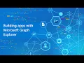 Building apps with Microsoft Graph Explorer