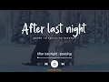 Download Lagu After Last Night (Lyrics Terjemahan) After last night i think i'm in love with you (Speed Up Tiktok)