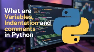 What are Variables Indentation and Comments in Python Part 4