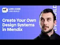 Create Your Own Design Systems in Mendix