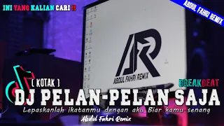 dj pelan pelan saja remix breakbeat full bass terbaru 2023 kotak band viral tiktok