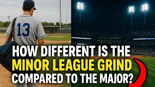 Comparing Minor League Grind to Major League Lifestyle