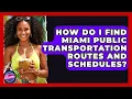 How Do I Find Miami Public Transportation Routes And Schedules - Everything About Miami