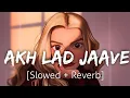 Download Lagu Akh Lad Jaave [Slowed+Reverb] | Lofi | Textaudio