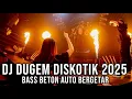 Download Lagu DJ DUGEM DISKOTIK TERBARU 2025 [ BASS BETON AUTO BERGETAR ]