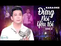 Download Lagu KARAOKE ĐỪNG NÓI YÊU TÔI - KHANG LÊ | BEAT CHUẨN PHỐI MỚI DỄ HÁT NHẤT
