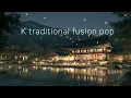 Download Lagu [No ads] K-Traditional Fusion Pop - Historical Drama OST Style #Ktraditional #fusion #healing