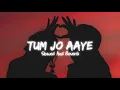Download Lagu TUM JO AAYE | ( Slowed + reverb ) | Rahat Fateh Ali Khan | Tulsi Kumar | Kishan Bairwa Kanyakheri