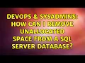 DevOps SysAdmins How can I remove unallocated space from a SQL Server database 5 Solutions