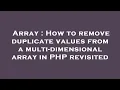 Array How to remove duplicate values from a multi-dimensional array in PHP revisited