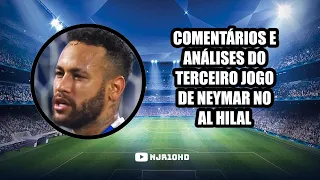 COMMENTS AND ANALYSIS OF NEYMAR'S THIRD GAME AT AL HILAL