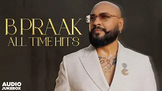 B Praak All Time Hits (Audio Jukebox) | Latest Punjabi Son gs 2025 | New Punjabi Songs 2025
