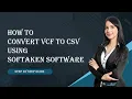 How to Convert VCF to CSV Using Softaken Software - Step by Step Guide