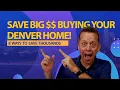 Denver Home Buyer Guide 8 Ways to Save 1 000s Buying a Denver Home