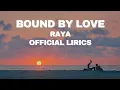 Download Lagu Bound by Love - Raya (Official Lyrics Video)