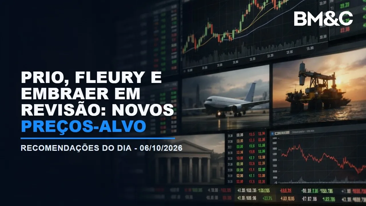 PRIO, Fleury, Embraer e bancos: as novas recomendações de 06/10