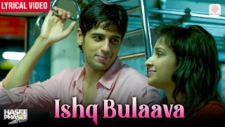 Ishq Bulaava -  Lyrical Video | Parineeti & Sidharth | Sanam Puri, Shipra G | Hasee Toh Phasee