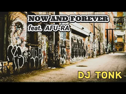 Download MP3 NOW AND FOREVER feat. AFU-RA - DJ TONK