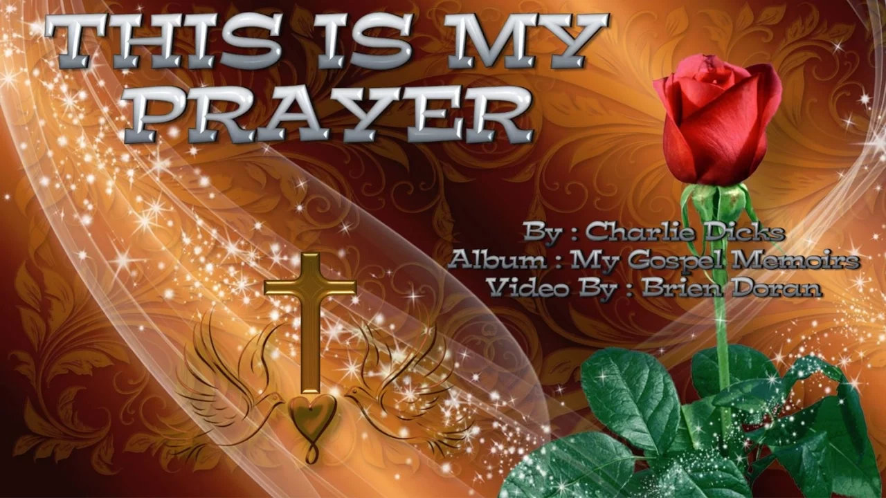 This is my Prayer -  Charlie Dicks (with Lyrics)