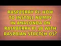 Raspberry Pi How to install Numpy in Anaconda on Raspberry Pi 3B with Raspbian Stretch OS