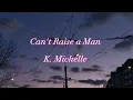Can't Raise a Man - K. Michelle (lyrics)