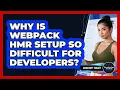 Why Is Webpack HMR Setup So Difficult For Developers - JavaScript Toolkit