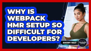 Why Is Webpack HMR Setup So Difficult For Developers - JavaScript Toolkit