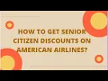 How to Get Senior Citizen Discounts on American Airlines 1-888-982-1907