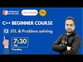 Session 13 STL Problem solving Live C Beginner Course for College Freshers Coding Blocks
