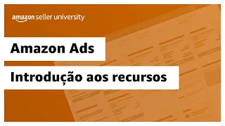 Introdução aos recursos do Amazon Ads | Amazon Seller University Brasil